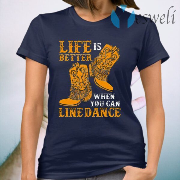 Life Is Better When You Can Line Dance T-Shirt