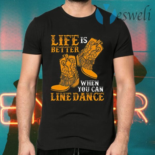 Life Is Better When You Can Line Dance T-Shirts