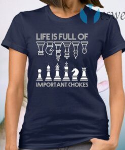 Life Is Full Of Important Choices Chess Game T-Shirt