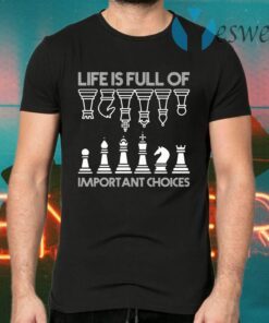 Life Is Full Of Important Choices Chess Game T-Shirts