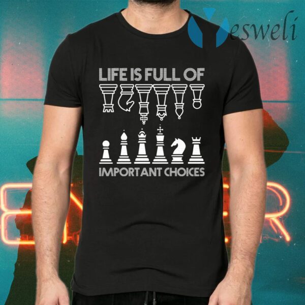 Life Is Full Of Important Choices Chess Game T-Shirts