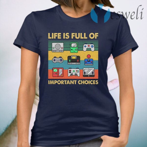 Life Is Full Of Important Choices T-Shirt