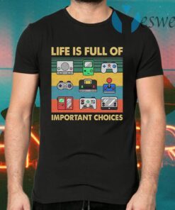 Life Is Full Of Important Choices T-Shirts