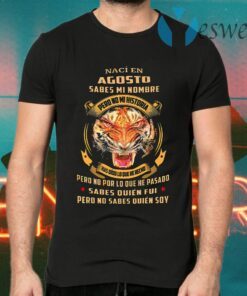 Lion Naci En Agosto Sabes Mi Nombre Has Dido Lo Que He Hecho T-Shirts