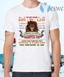 Lion To My Dear Son In Law I Didn’t Give You The Gift Of Life I Gave You My Gorgeous Daughter T-Shirts