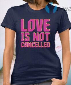 Lisa Power love is not cancelled T-Shirt