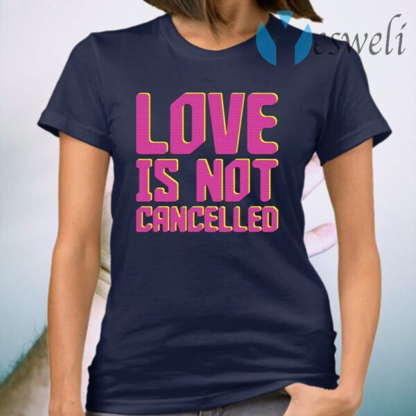 Lisa Power love is not cancelled T-Shirt