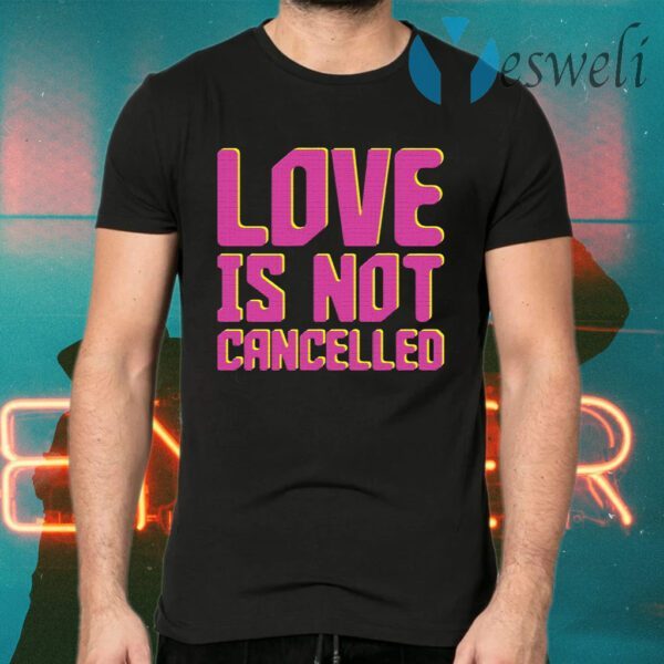 Lisa Power love is not cancelled T-Shirts