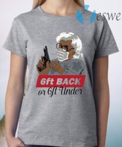 Madea 6ft back or 6ft under T-Shirt