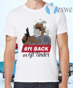 Madea 6ft back or 6ft under T-Shirts