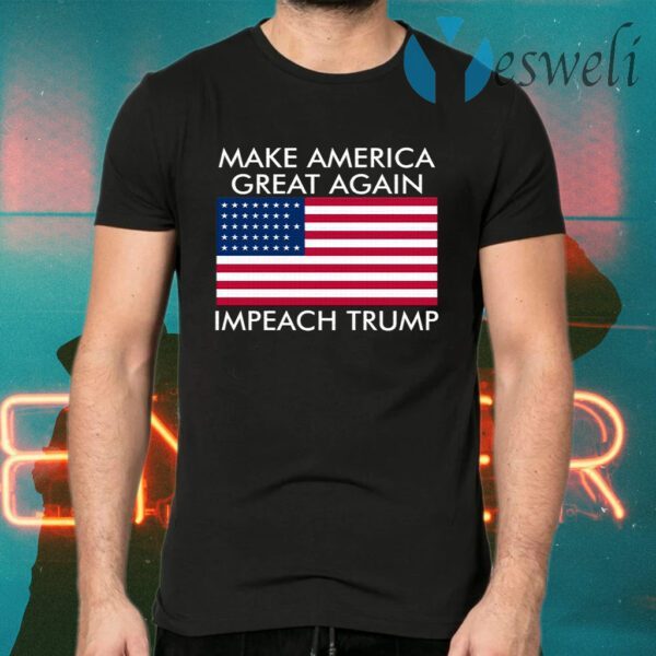 Make America Great Again Impeach Trump Anti Trump T-Shirts