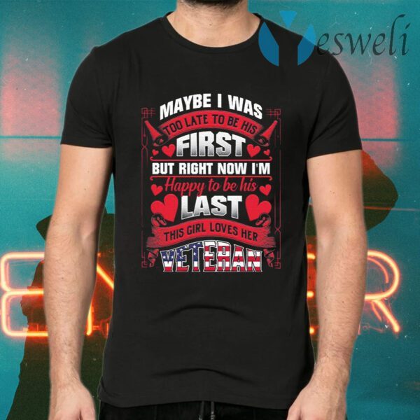 Maybe I Was Too Late To Be His First But Right Now I’m Happy To Be His Last Ladies T-Shirts