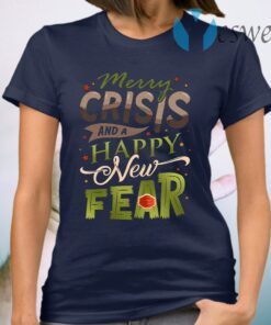 Merry Crisis and a Happy New Fear T-Shirt