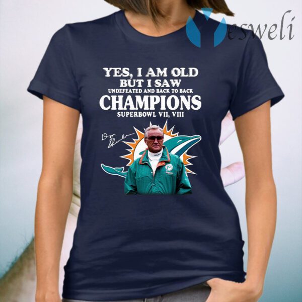 Miami Dolphins yes I am old but I saw undefeated and back to back Champions superbowl vul signatures T-Shirt