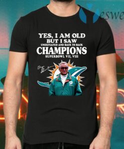 Miami Dolphins yes I am old but I saw undefeated and back to back Champions superbowl vul signatures T-Shirts