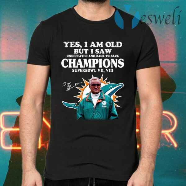 Miami Dolphins yes I am old but I saw undefeated and back to back Champions superbowl vul signatures T-Shirts