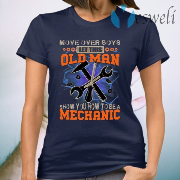 More Over Boys Let This Old Man Show You How To Be A Mechanic T-Shirt