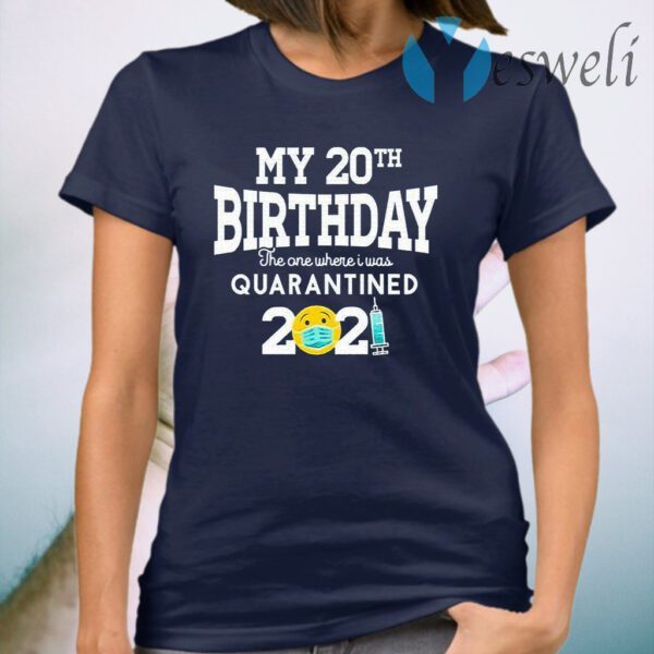 My 20th Birthday the one where I was quarantined 2021 T-Shirt