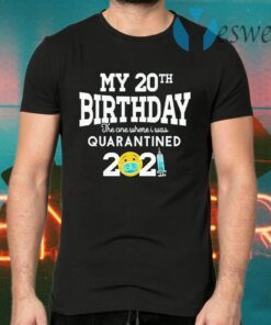My 20th Birthday the one where I was quarantined 2021 T-Shirts