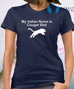 My Indian Name Is Cougar Bait T-Shirt