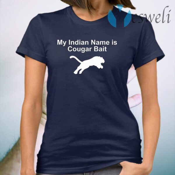 My Indian Name Is Cougar Bait T-Shirt