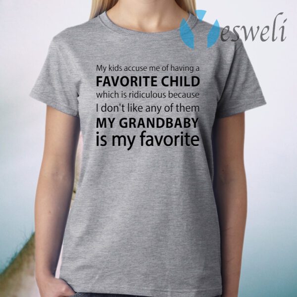 My Kids Accuse Me of Having Favorite Child But My Grandbaby is My Favorite Grandma T-Shirt