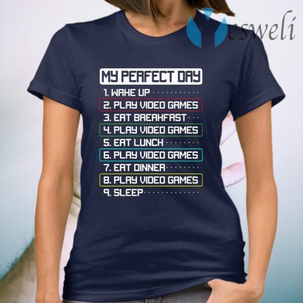 My Perfect Day Wake Up Play Video Games Eat Breakfast Play Video Games T-Shirt