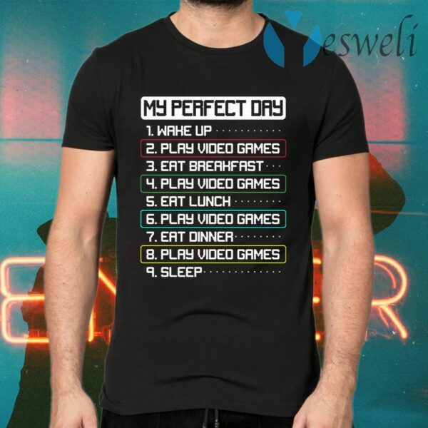 My Perfect Day Wake Up Play Video Games Eat Breakfast Play Video Games T-Shirts