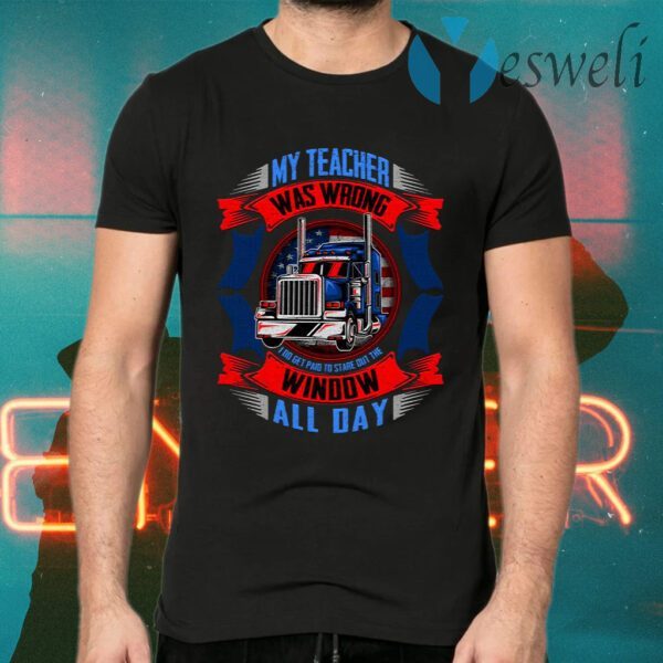 My Teacher Was Wrong I Do Get Paid To Stare Out The Window All Day T-Shirts