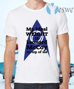 My ideal weight is Leonard Mccoy on top of me T-Shirts