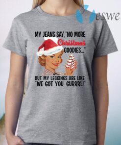 My jeans say no more Christmas goodies woman T-Shirt