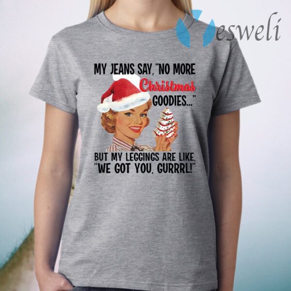 My jeans say no more Christmas goodies woman T-Shirt