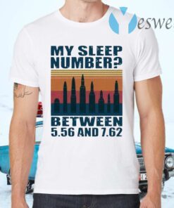 My sleep number between 5.56 and T-Shirts