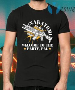 Nakatomi plaza 1988 welcome to the party pal T-Shirts
