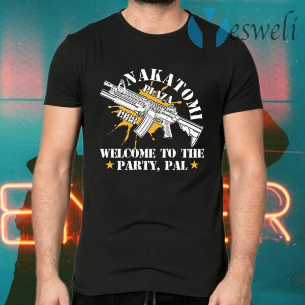Nakatomi plaza 1988 welcome to the party pal T-Shirts