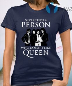 Never Trust A Person Who Does Not Like Queen T-Shirt