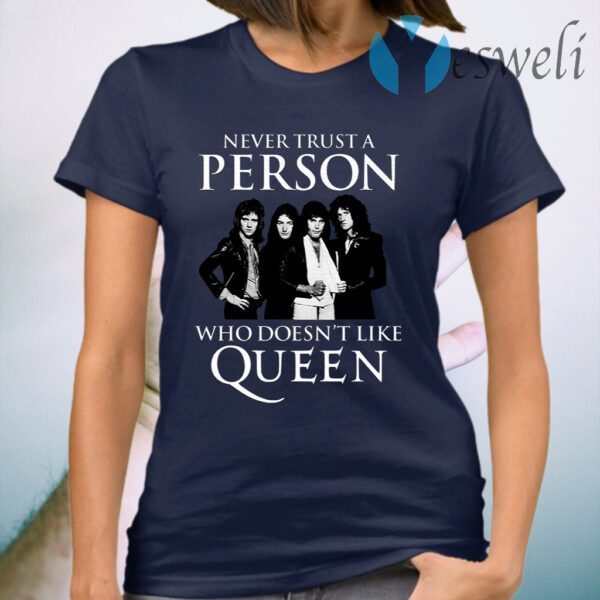 Never Trust A Person Who Does Not Like Queen T-Shirt