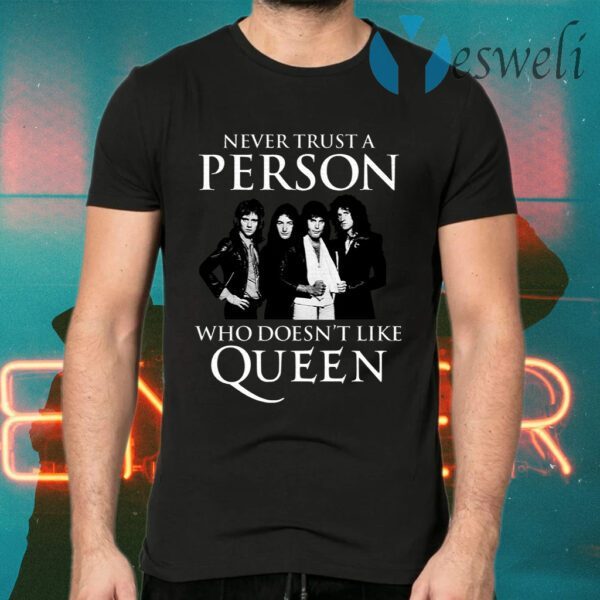 Never Trust A Person Who Does Not Like Queen T-Shirts