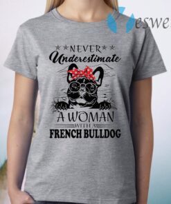 Never Underestimate A Woman With A French Bulldog T-Shirt