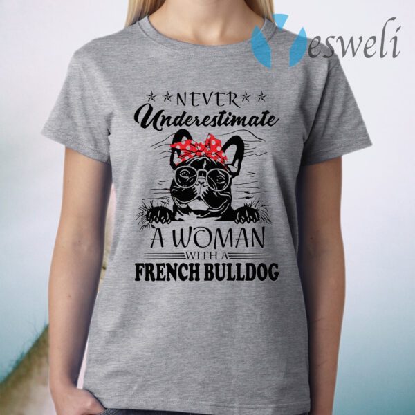 Never Underestimate A Woman With A French Bulldog T-Shirt