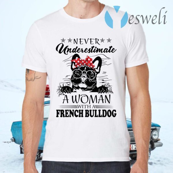 Never Underestimate A Woman With A French Bulldog T-Shirts