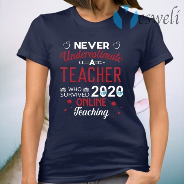 Never underestimate a teacher who survived 2020 online teaching T-Shirt