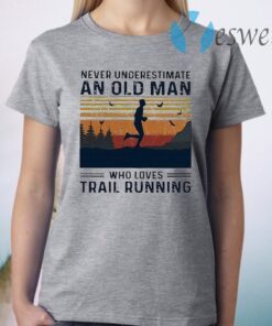 Never underestimate an old man who loves trail running T-Shirt