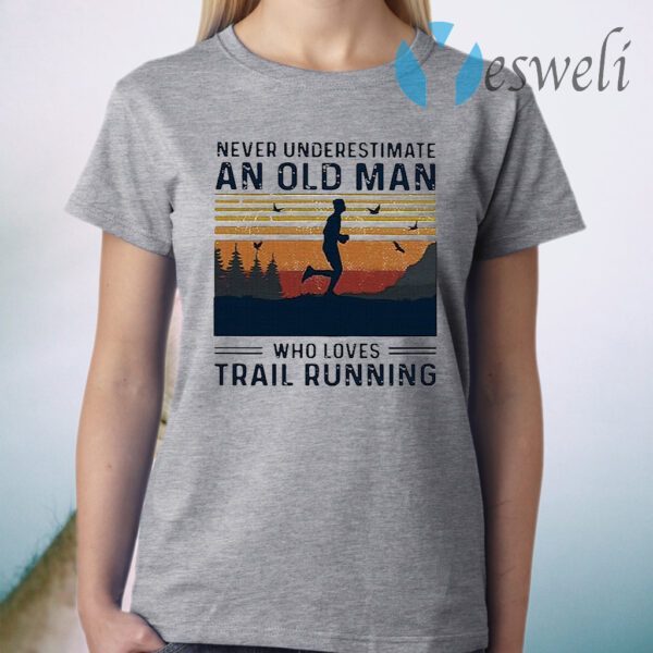 Never underestimate an old man who loves trail running T-Shirt