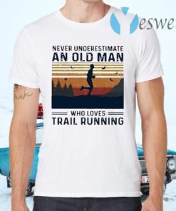 Never underestimate an old man who loves trail running T-Shirts