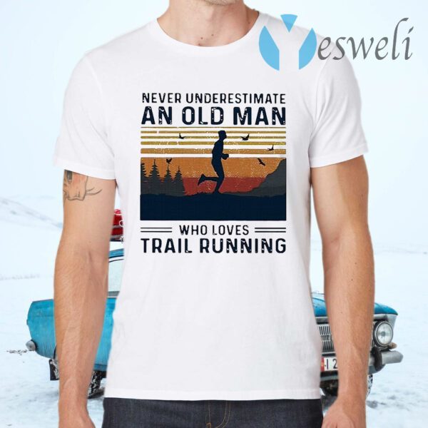 Never underestimate an old man who loves trail running T-Shirts