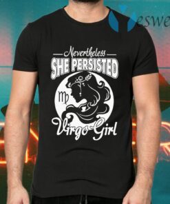 Nevertheless She persisted Virgo Girl T-Shirts