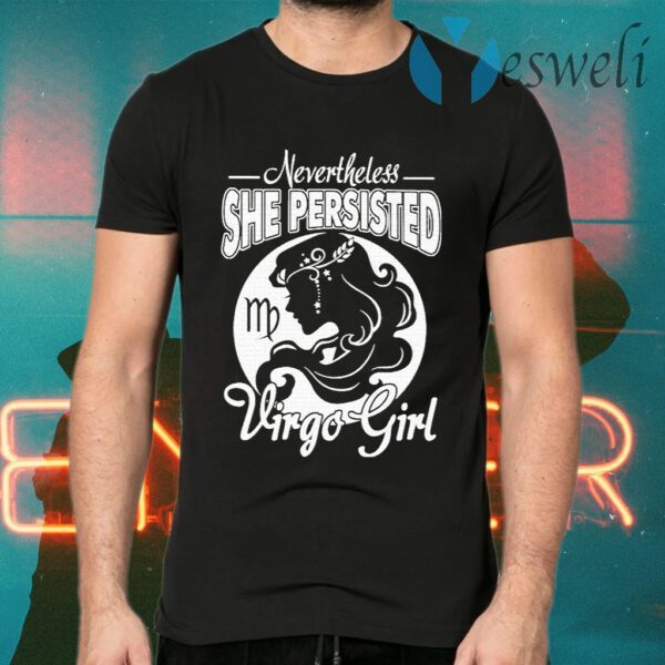 Nevertheless She persisted Virgo Girl T-Shirts