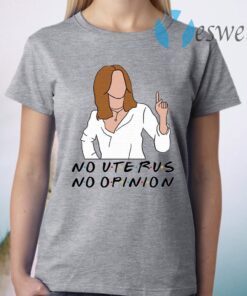 No Uterus No Opinion T-Shirt