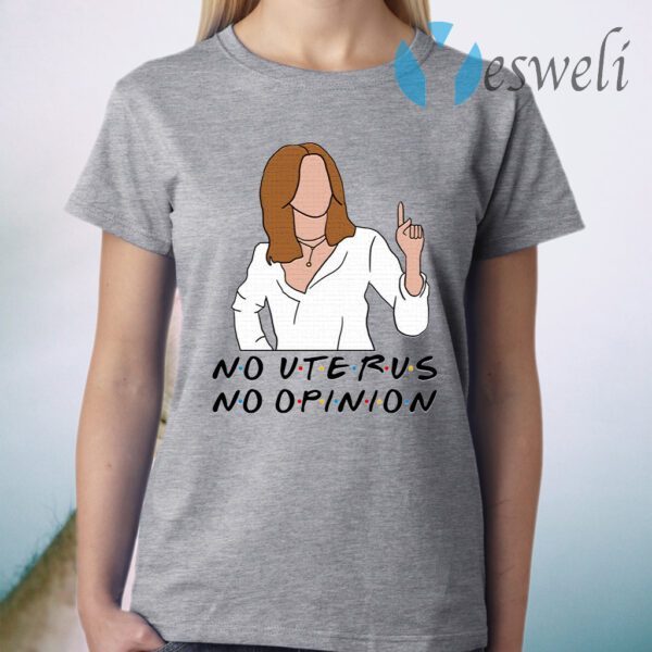 No Uterus No Opinion T-Shirt